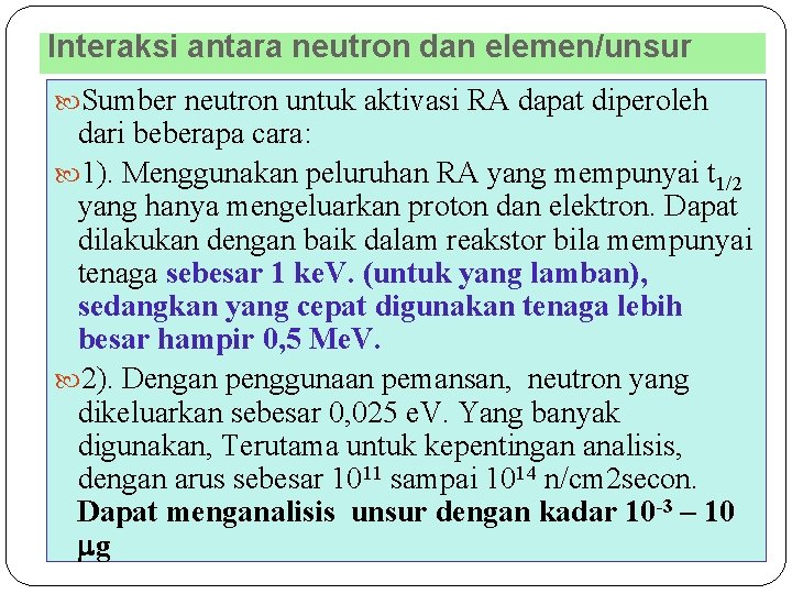 Interaksi antara neutron dan elemen/unsur Sumber neutron untuk aktivasi RA dapat diperoleh 36 dari