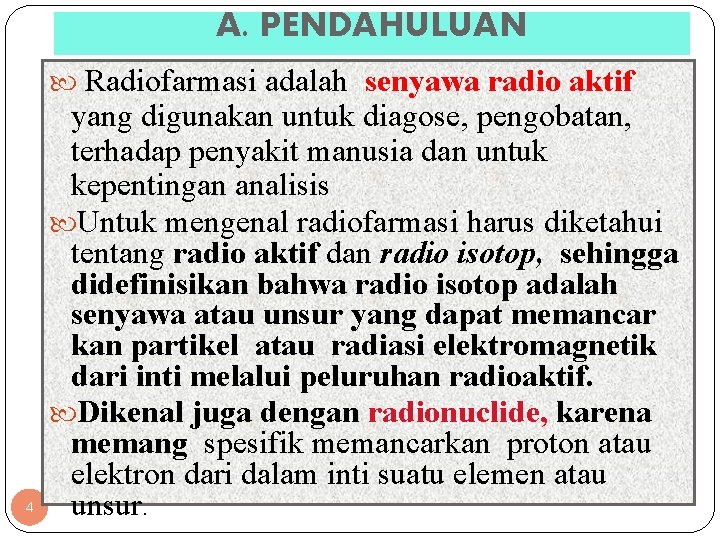 A. PENDAHULUAN Radiofarmasi adalah senyawa radio aktif 4 yang digunakan untuk diagose, pengobatan, terhadap
