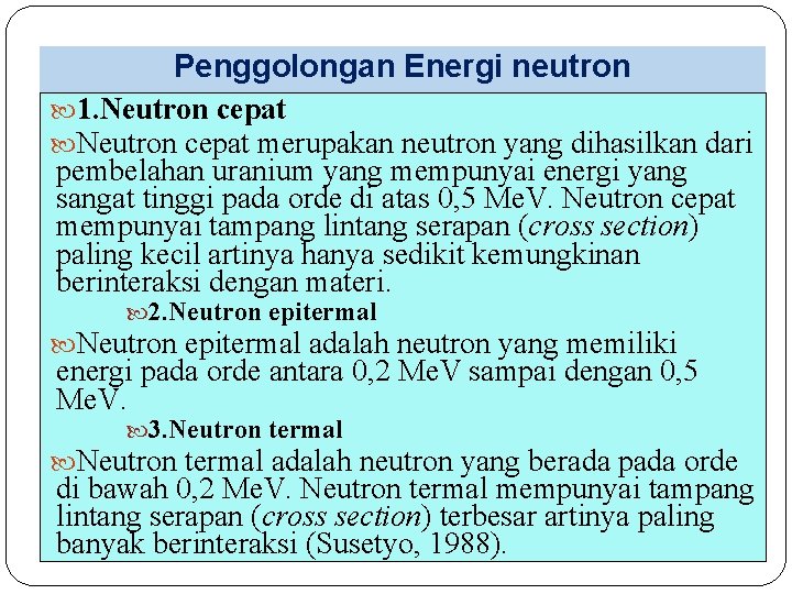 Penggolongan Energi neutron 1. Neutron cepat merupakan neutron yang dihasilkan dari pembelahan uranium yang