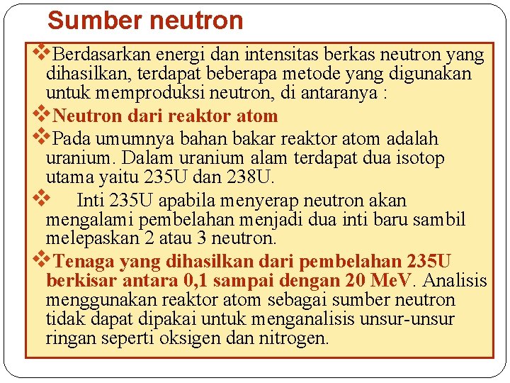 Sumber neutron v. Berdasarkan energi dan intensitas berkas neutron yang dihasilkan, terdapat beberapa metode