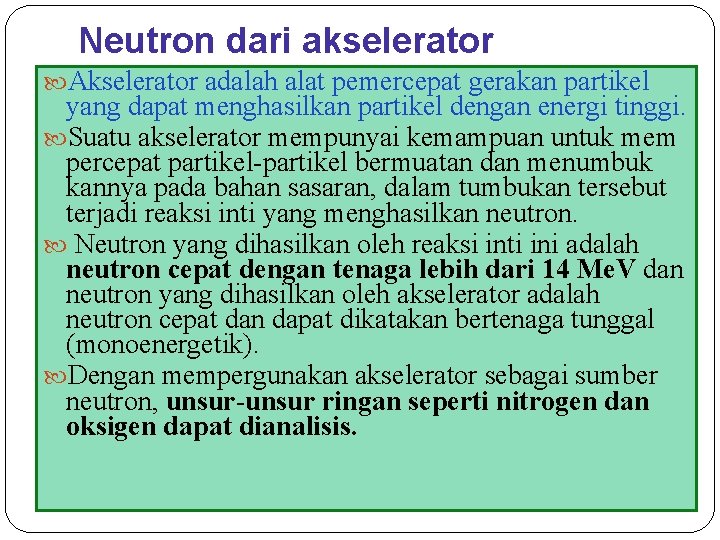 Neutron dari akselerator Akselerator adalah alat pemercepat gerakan partikel yang dapat menghasilkan partikel dengan
