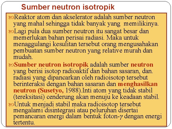 Sumber neutron isotropik Reaktor atom dan akselerator adalah sumber neutron yang mahal sehingga tidak