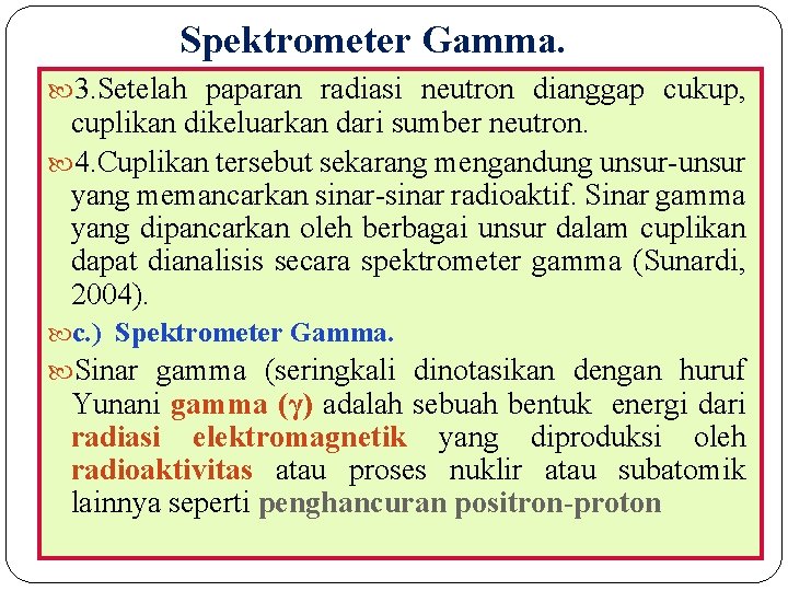 Spektrometer Gamma. 3. Setelah paparan radiasi neutron dianggap cukup, cuplikan dikeluarkan dari sumber neutron.
