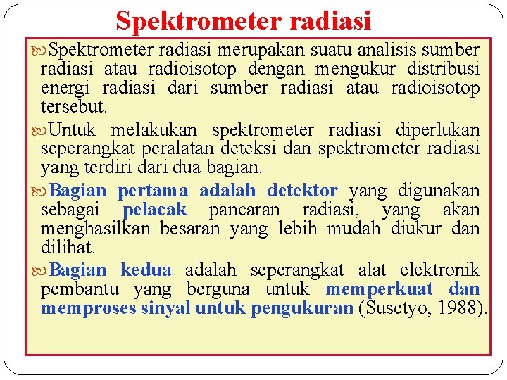 Spektrometer radiasi merupakan suatu analisis sumber radiasi atau radioisotop dengan mengukur distribusi energi radiasi