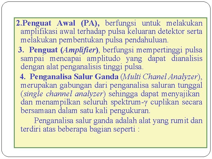 2. Penguat Awal (PA), berfungsi untuk melakukan amplifikasi awal terhadap pulsa keluaran detektor serta