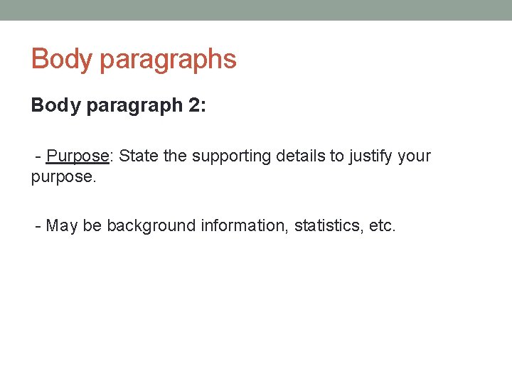 Body paragraphs Body paragraph 2: - Purpose: State the supporting details to justify your