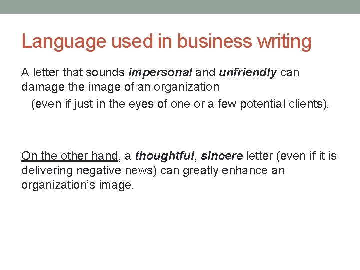 Language used in business writing A letter that sounds impersonal and unfriendly can damage