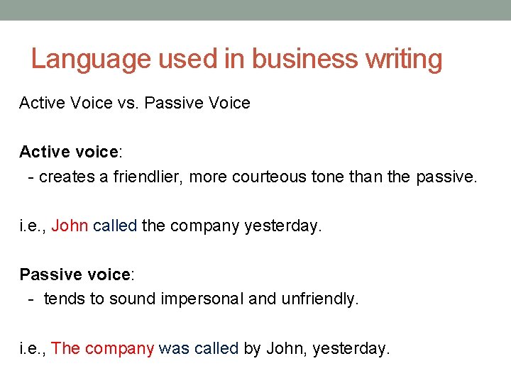 Language used in business writing Active Voice vs. Passive Voice Active voice: - creates
