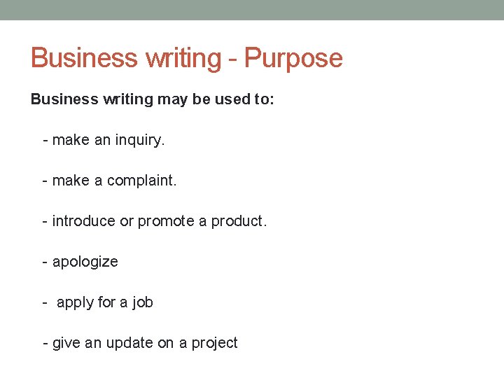 Business writing - Purpose Business writing may be used to: - make an inquiry.