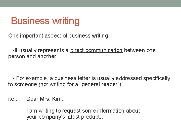 Business writing One important aspect of business writing: -It usually represents a direct communication