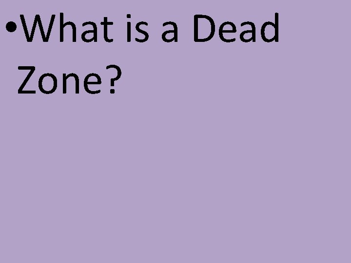  • What is a Dead Zone? 