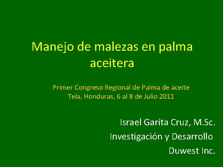 Manejo de malezas en palma aceitera Primer Congreso Regional de Palma de aceite Tela,