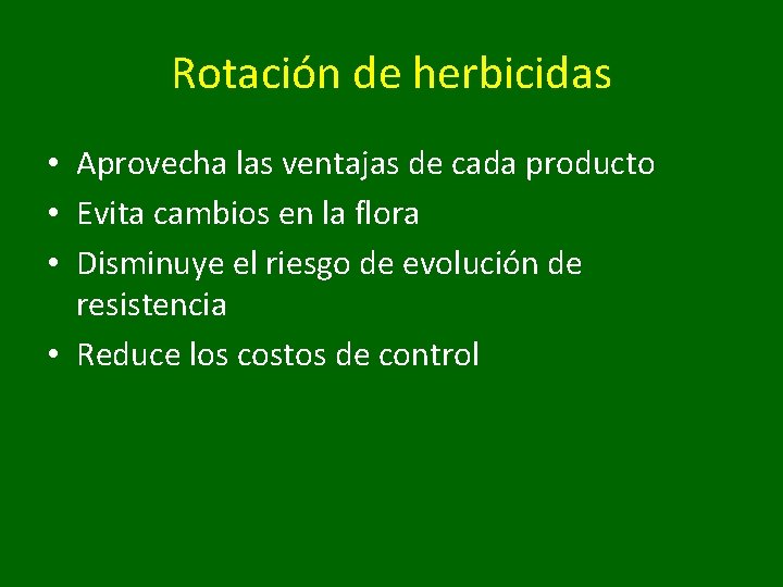 Rotación de herbicidas • Aprovecha las ventajas de cada producto • Evita cambios en