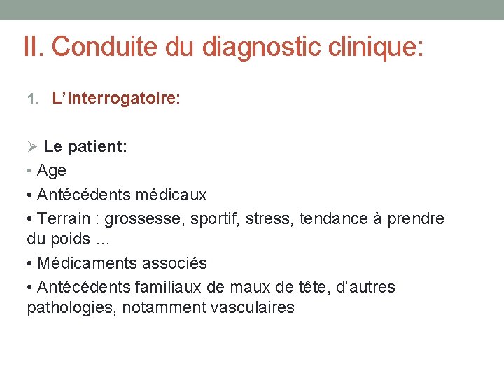 II. Conduite du diagnostic clinique: 1. L’interrogatoire: Ø Le patient: • Age • Antécédents