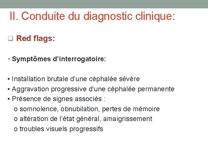 II. Conduite du diagnostic clinique: q Red flags: § Symptômes d’interrogatoire: • Installation brutale