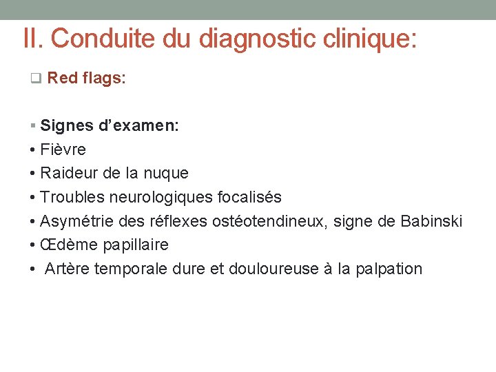 II. Conduite du diagnostic clinique: q Red flags: § Signes d’examen: • Fièvre •