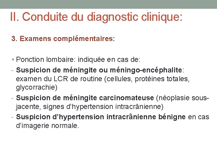 II. Conduite du diagnostic clinique: 3. Examens complémentaires: § Ponction lombaire: indiquée en cas