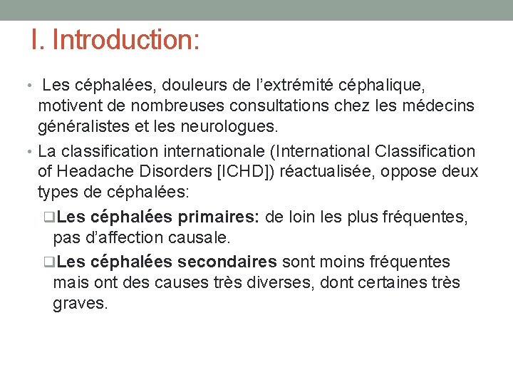 I. Introduction: • Les céphalées, douleurs de l’extrémité céphalique, motivent de nombreuses consultations chez