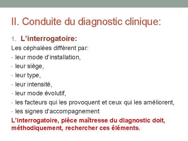 II. Conduite du diagnostic clinique: 1. L’interrogatoire: Les céphalées diffèrent par: - leur mode