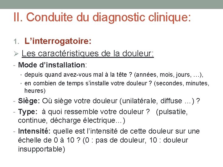 II. Conduite du diagnostic clinique: 1. L’interrogatoire: Ø Les caractéristiques de la douleur: -