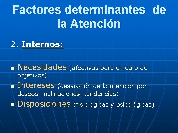 Factores determinantes de la Atención 2. Internos: n Necesidades (afectivas para el logro de