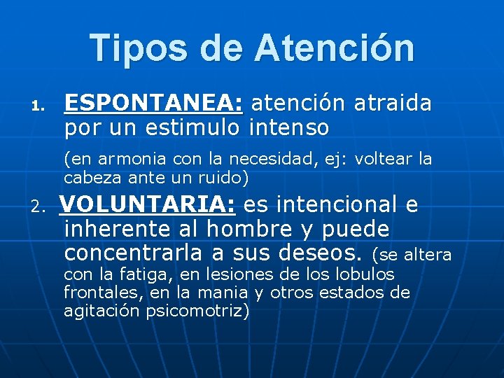 Tipos de Atención 1. ESPONTANEA: atención atraida por un estimulo intenso (en armonia con