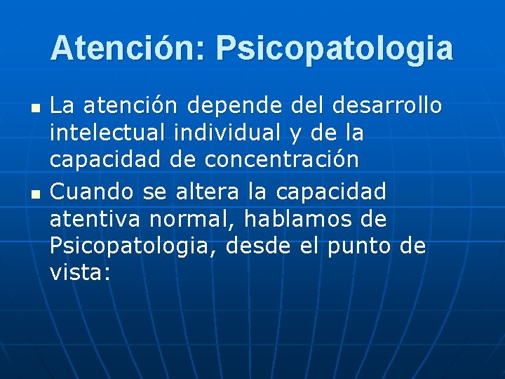 Atención: Psicopatologia n n La atención depende del desarrollo intelectual individual y de la