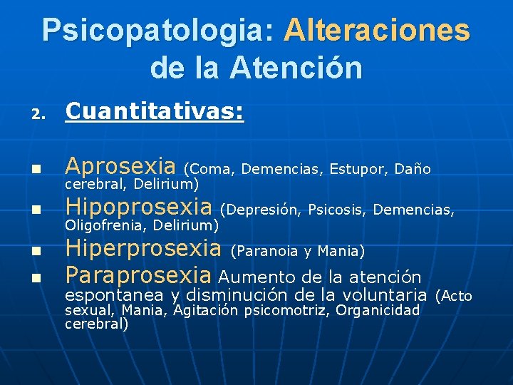 Psicopatologia: Alteraciones de la Atención 2. Cuantitativas: n Aprosexia (Coma, Demencias, Estupor, Daño n