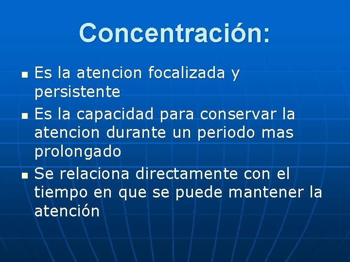 Concentración: n n n Es la atencion focalizada y persistente Es la capacidad para