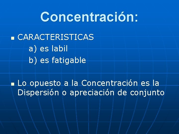 Concentración: n n CARACTERISTICAS a) es labil b) es fatigable Lo opuesto a la