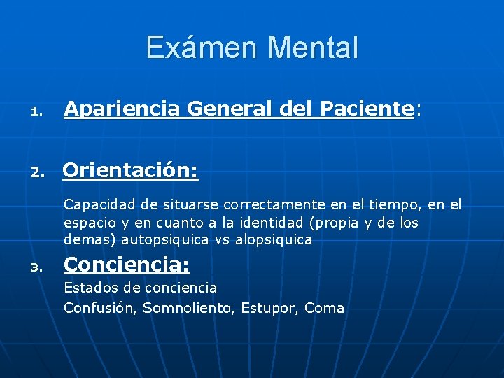 Exámen Mental 1. Apariencia General del Paciente: 2. Orientación: Capacidad de situarse correctamente en