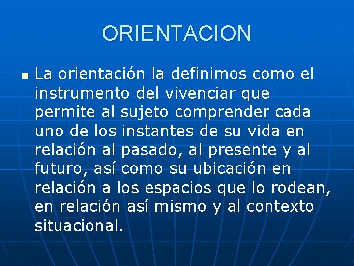 ORIENTACION n La orientación la definimos como el instrumento del vivenciar que permite al