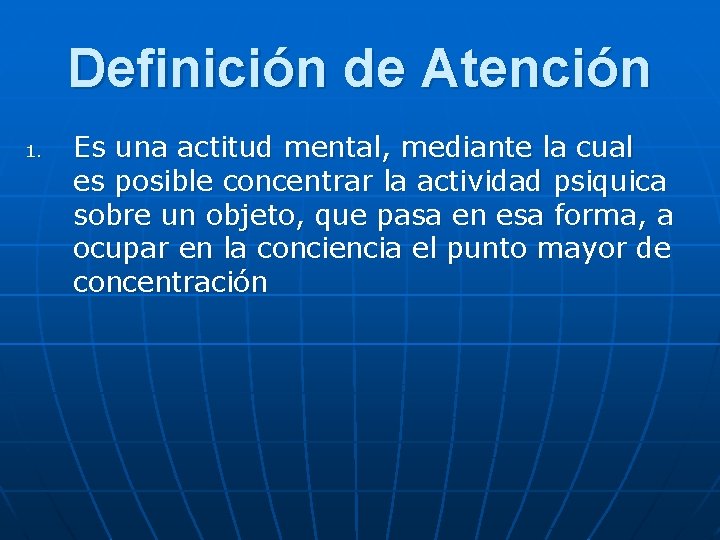 Definición de Atención 1. Es una actitud mental, mediante la cual es posible concentrar