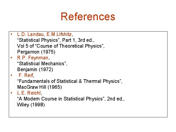 References • L. D. Landau, E. M. Lifshitz, “Statistical Physics”, Part 1, 3 rd