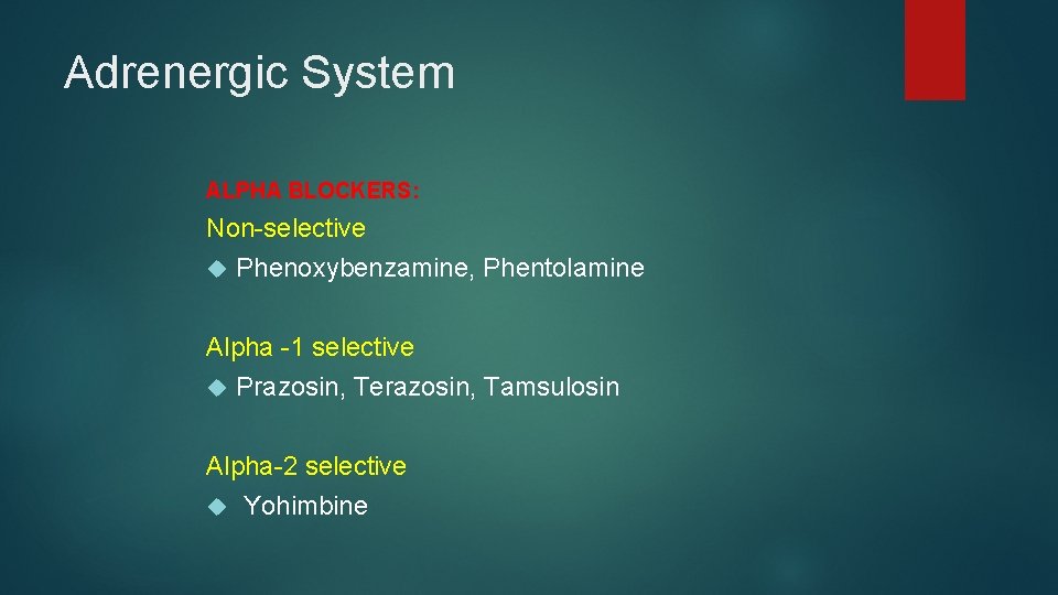 Adrenergic System ALPHA BLOCKERS: Non-selective Phenoxybenzamine, Phentolamine Alpha -1 selective Prazosin, Terazosin, Tamsulosin Alpha-2