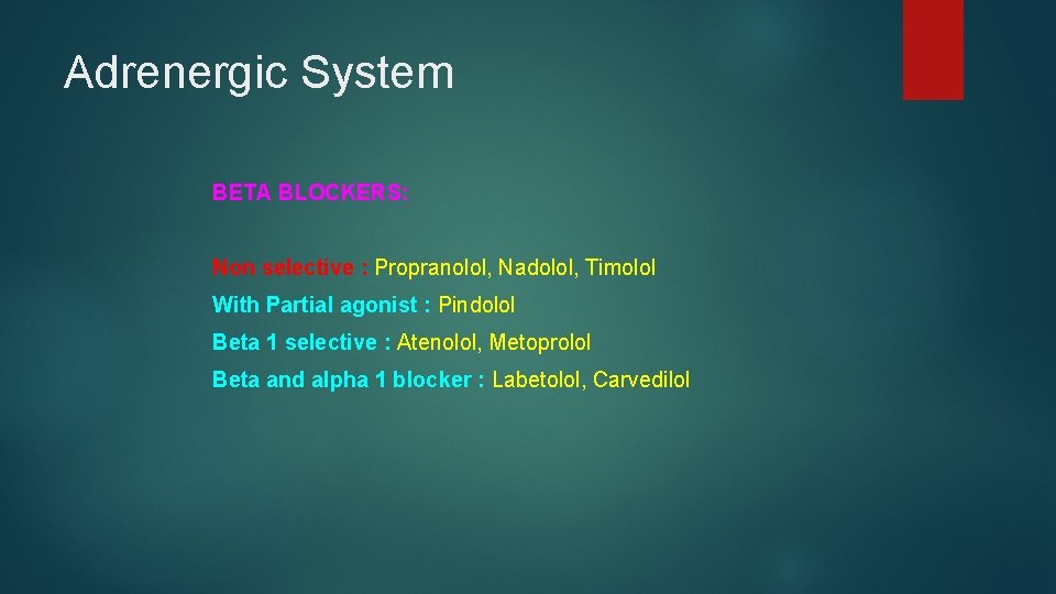 Adrenergic System BETA BLOCKERS: Non selective : Propranolol, Nadolol, Timolol With Partial agonist :