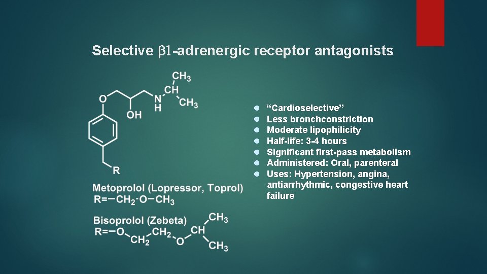 Selective 1 -adrenergic receptor antagonists l l l l “Cardioselective” Less bronchconstriction Moderate lipophilicity