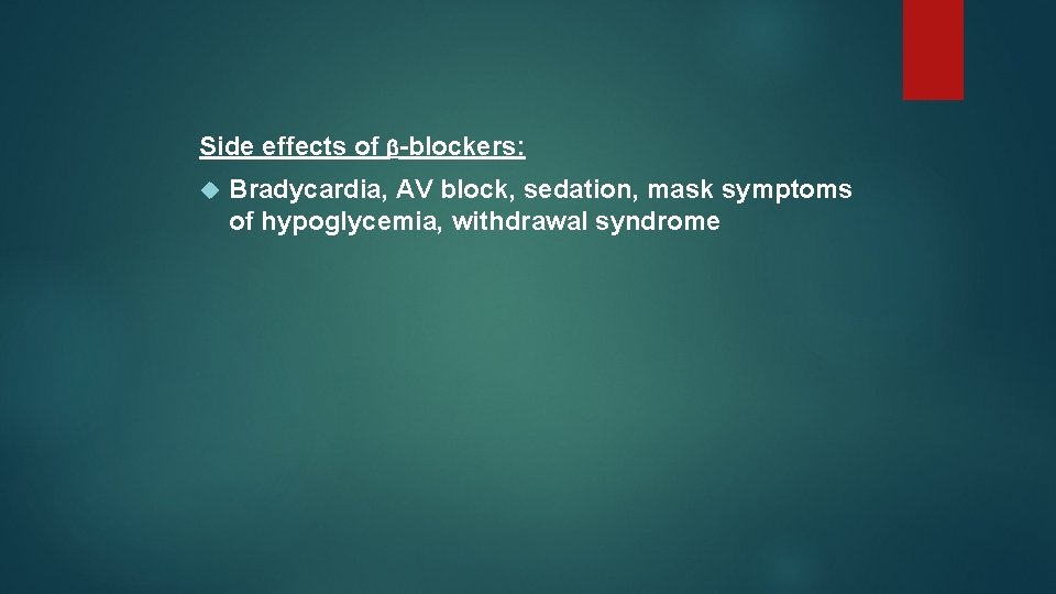 Side effects of -blockers: Bradycardia, AV block, sedation, mask symptoms of hypoglycemia, withdrawal syndrome