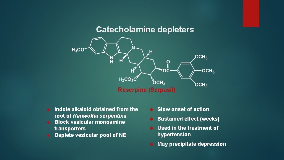 Catecholamine depleters Reserpine (Serpasil) Indole alkaloid obtained from the root of Rauwolfia serpentina Block