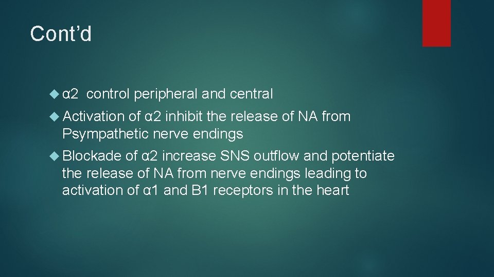 Cont’d α 2 control peripheral and central Activation of α 2 inhibit the release