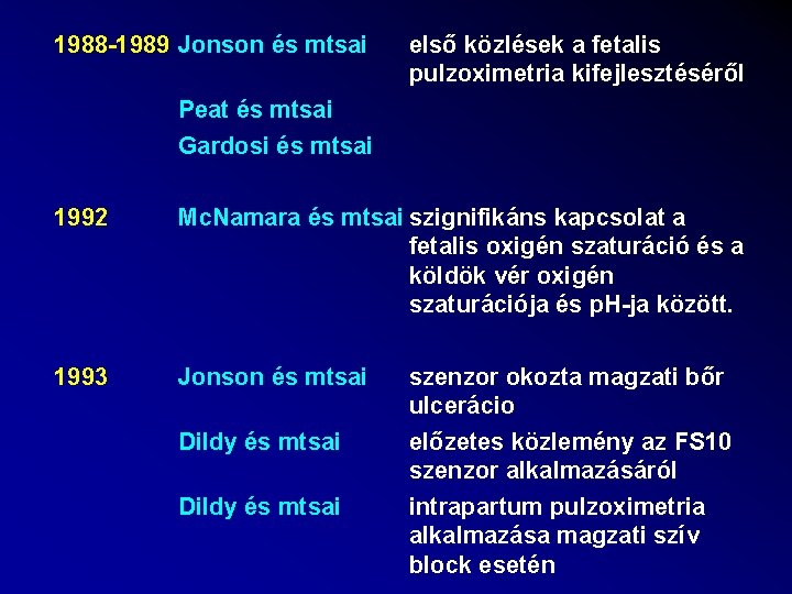 1988 -1989 Jonson és mtsai első közlések a fetalis pulzoximetria kifejlesztéséről Peat és mtsai