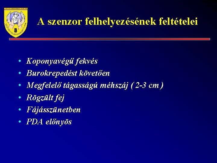 A szenzor felhelyezésének feltételei • • • Koponyavégű fekvés Burokrepedést követően Megfelelő tágasságú méhszáj