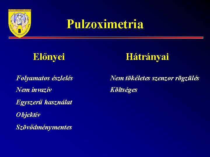 Pulzoximetria Előnyei Hátrányai Folyamatos észlelés Nem tökéletes szenzor rögzülés Nem invazív Költséges Egyszerű használat