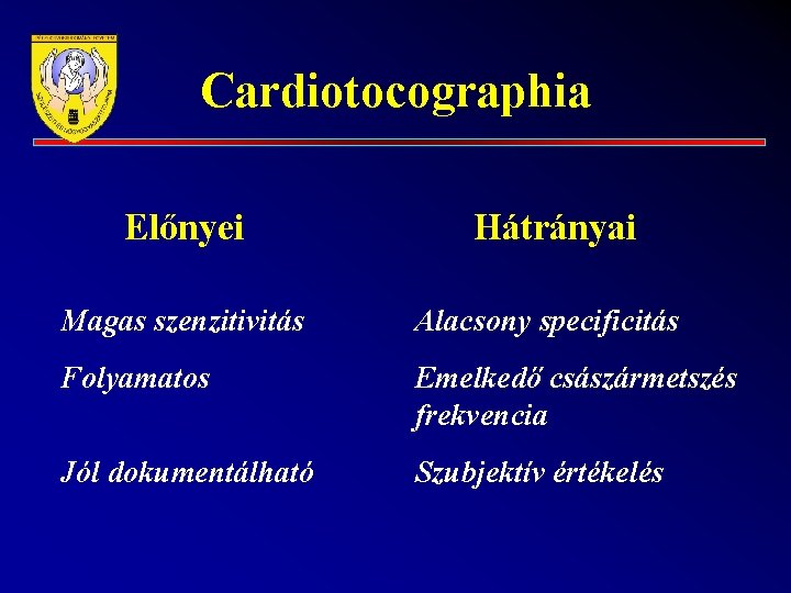 Cardiotocographia Előnyei Hátrányai Magas szenzitivitás Alacsony specificitás Folyamatos Emelkedő császármetszés frekvencia Jól dokumentálható Szubjektív