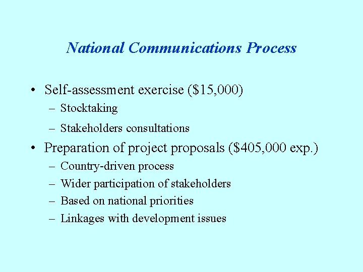 National Communications Process • Self-assessment exercise ($15, 000) – Stocktaking – Stakeholders consultations •