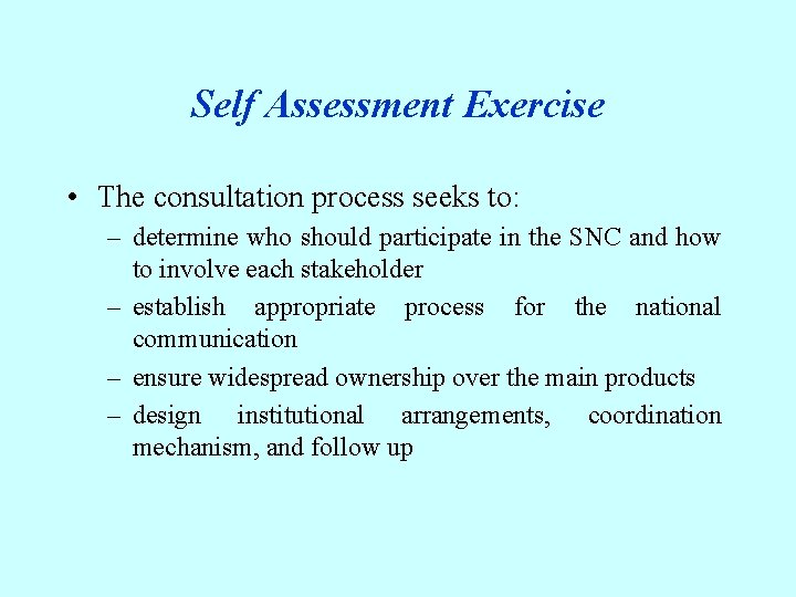 Self Assessment Exercise • The consultation process seeks to: – determine who should participate