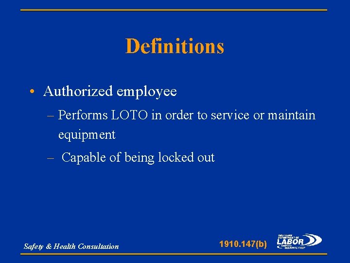 Definitions • Authorized employee – Performs LOTO in order to service or maintain equipment