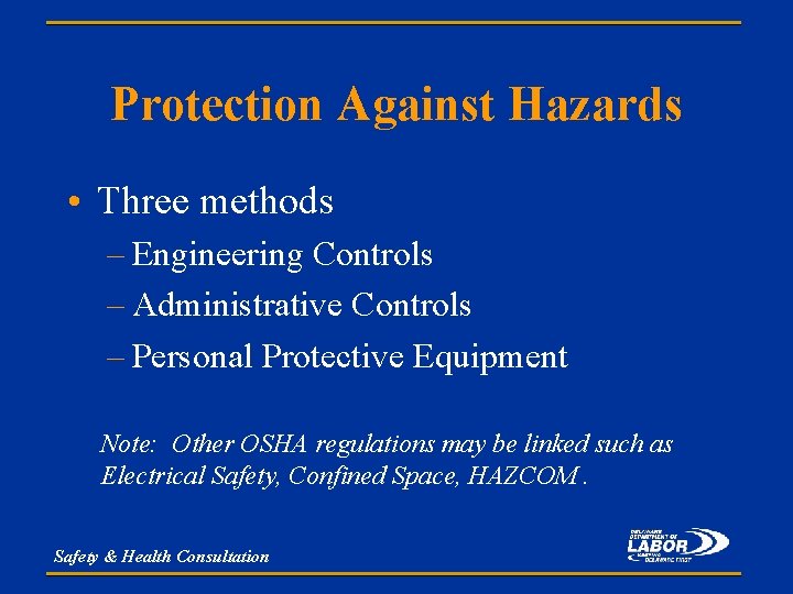Protection Against Hazards • Three methods – Engineering Controls – Administrative Controls – Personal