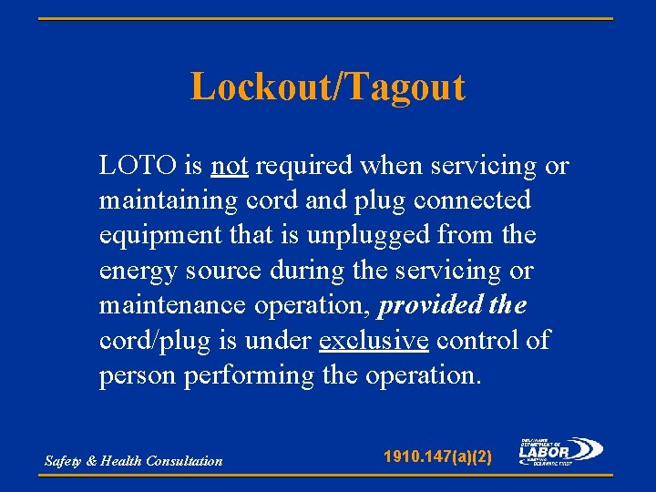 Lockout/Tagout LOTO is not required when servicing or maintaining cord and plug connected equipment
