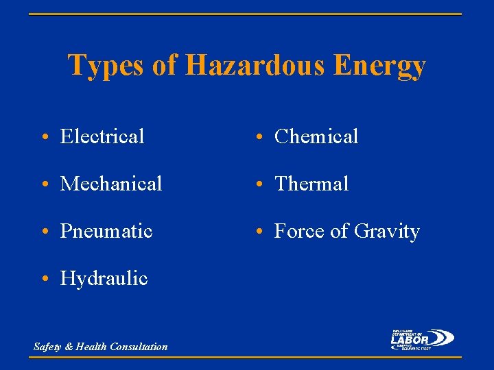 Types of Hazardous Energy • Electrical • Chemical • Mechanical • Thermal • Pneumatic